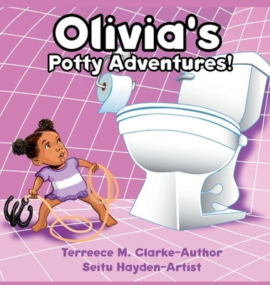 Olivia's Potty Adventures! by Clarke, Terreece M.