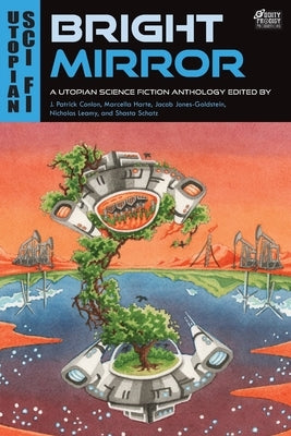 Bright Mirror: A Utopian Science Fiction Anthology by Jones-Goldstein, Jacob
