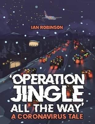 'Operation Jingle All The Way' - A Coronavirus Tale by Robinson, Ian