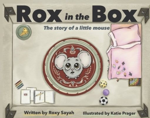 Rox in the Box: The Story of a Little Mouse by Sayah, Roxy