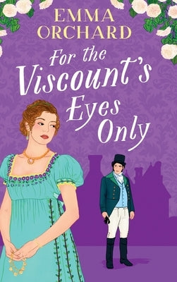 For the Viscount's Eyes Only by Orchard, Emma