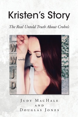 Kristen's Story: The Real Untold Truth About Crohn's by Machale, Judy