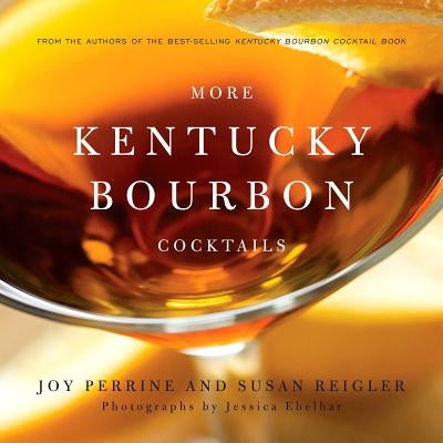 More Kentucky Bourbon Cocktails by Perrine, Joy