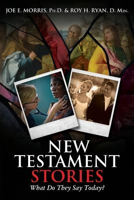 New Testament Stories: What Do They Say Today? by Morris, Joe E.