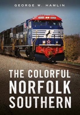 The Colorful Norfolk Southern by Hamlin, George W.