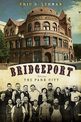 Bridgeport: Tales from the Park City by Lehman, Eric D.