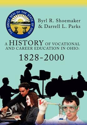 A History of Vocational and Career Education in Ohio: 1828-2000 by Parks, Darrell L.