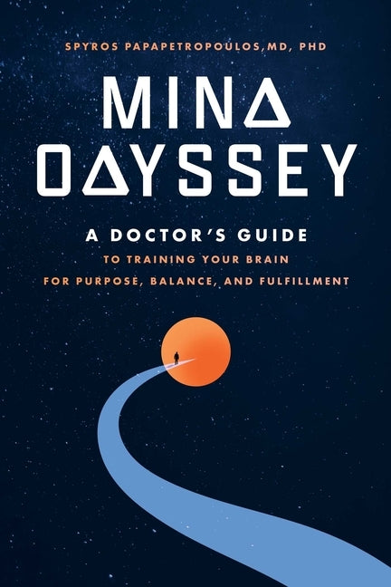 Mind Odyssey: A Doctor's Guide to Training Your Brain for Purpose, Balance, and Fulfillment by Papapetropoulos, Spyros