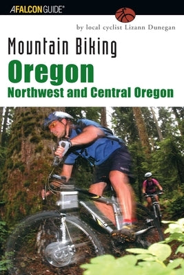 Oregon: Northwest and Central Oregon by Dunegan, Lizann