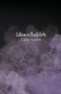 Like a Rabbit by Scores, Libby