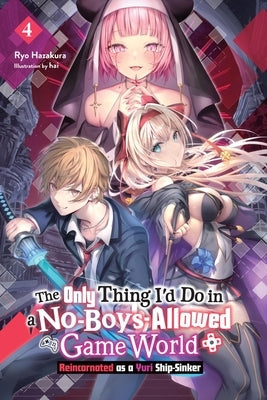 The Only Thing I'd Do in a No-Boys-Allowed Game World, Vol. 4 (Novel): Volume 4 by Hazakura, Ryo