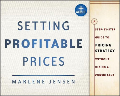 Setting Profitable Prices, + Website: A Step-By-Step Guide to Pricing Strategy--Without Hiring a Consultant by Jensen, Marlene