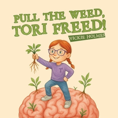 Pull the Weed, Tori Freed! by Holmes, Vickie