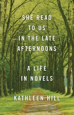 She Read to Us in Thelate Afternoons: A Life in Novels by Hill, Kathleen