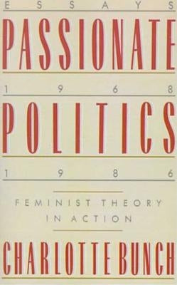 Passionate Politics: Feminist Theory in Action by Bunch, Charlotte