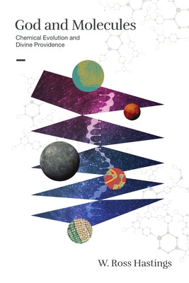God and Molecules: Chemical Evolution and Divine Providence by Hastings, Ross