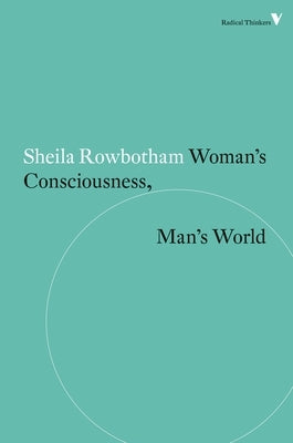 Woman's Consciousness, Man's World by Rowbotham, Sheila