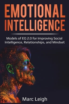 Emotional Intelligence: Models of EQ 2.0 for Improving Social Intelligence, Relationships, and Mindset by Leigh, Marc