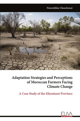 Adaptation Strategies and Perceptions of Moroccan Farmers Facing Climate Change by Chaachouay, Noureddine