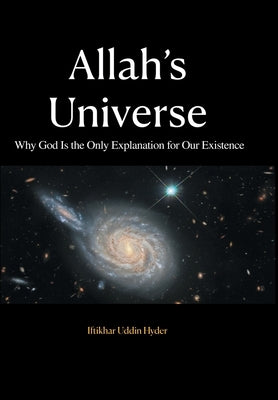 Allah's Universe: Why God Is the Only Explanation for Our Existence by Hyder, Iftikhar Uddin