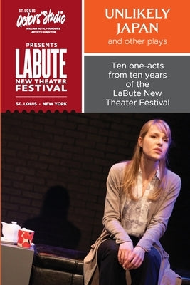 "Unlikely Japan and Other Plays," Ten One-Acts from Ten Years of the LaBute New Theater Festival by Labute, Neil