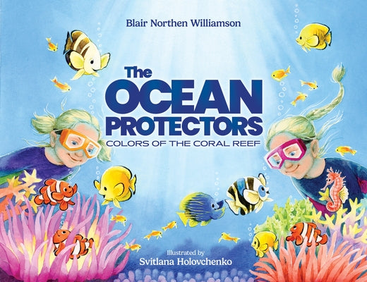 The Ocean Protectors: Colors of the Coral Reef by Williamson, Blair Northen