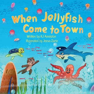 When Jellyfish Come to Town by Anniston, Aj