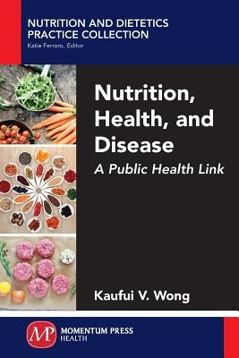 Nutrition, Health, and Disease: A Public Health Link by Wong, Kaufui V.