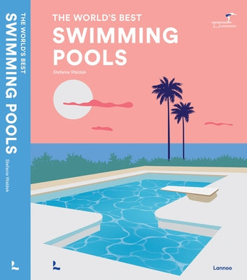 Swimming Pools: The World's Best by Lannoo Publishers