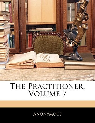 The Practitioner, Volume 7 by Anonymous