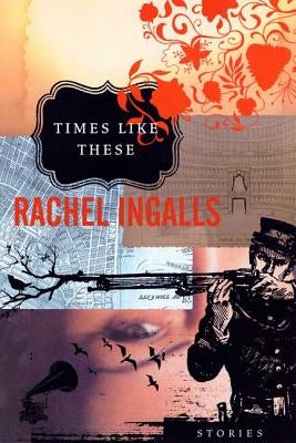 Times Like These: Stories by Ingalls, Rachel