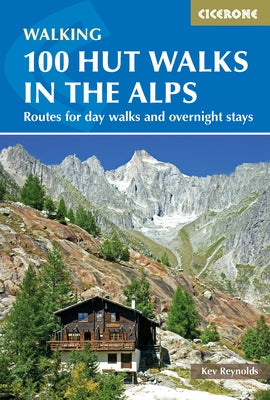 100 Hut Walks in the Alps: Routes for Day and Multi-Day Walks by Reynolds, Kev
