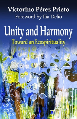 Unity and Harmony: Toward and Ecospirituality by Perez Prieto, Victorino
