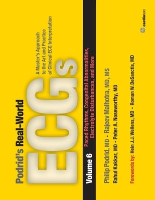 Podrid's Real-World ECGs: Paced Rhythms, Congenital Abnormalities, Electrolyte Disturbances: Volume 6, Paced Rhythms, Congenital Abnormalities, Electr by Podrid, Philip
