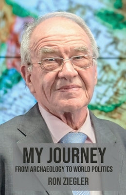 My Journey: From Archeology to World Politics by Ziegler, Ron