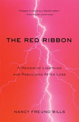 The Red Ribbon: A Memoir of Lightning and Rebuilding After Loss by Bills, Nancy Freund