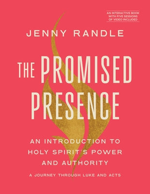 The Promised Presence: An Introduction to Holy Spirit's Power and Authority (a Journey Through Luke and Acts) by Randle, Jenny