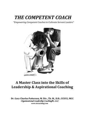 The Competent Coach: "Empowering Competent Coaches to Cultivate Servant Leaders" by Patterson MCC, Gary C.