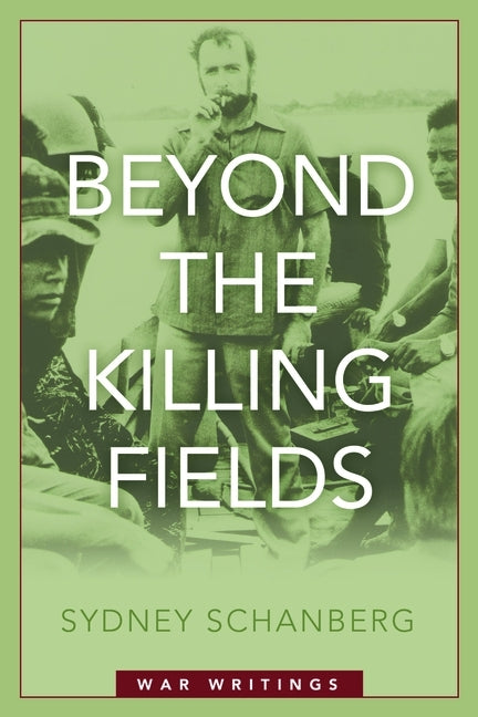 Beyond the Killing Fields: War Writings by Schanberg, Sydney