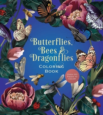 Butterflies, Bees & Dragonflies Coloring Book: Over 100 Pages to Color! by Editors of Chartwell Books
