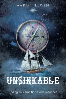 Unsinkable: Finding Your True North with Resilience by Lewin, Aaron