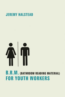 B.R.M. (Bathroom Reading Material) for Youth Workers by Halstead, Jeremy