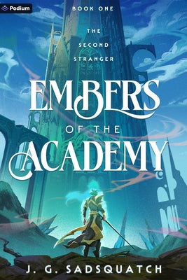 Embers of the Academy: A Military Portal Fantasy by Sadsquatch, J. G.