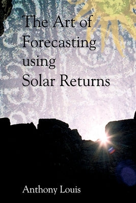 The Art of Forecasting Using Solar Returns by Louis, Anthony