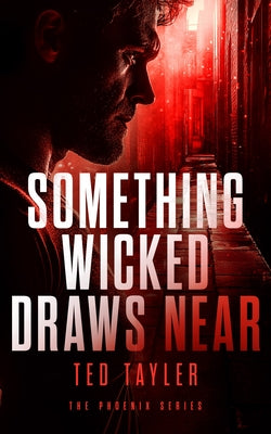 Something Wicked Draws Near: The Phoenix Series - Book 7 by Tayler, Ted