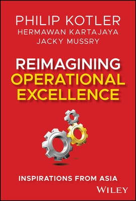 Reimagining Operational Excellence: Inspirations from Asia by Kotler, Philip