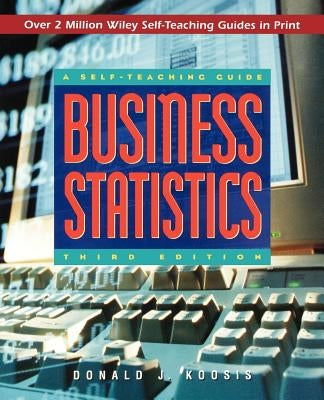Business Statistics: A Self-Teaching Guide by Koosis, Donald J.