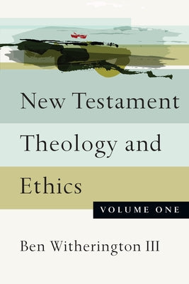 New Testament Theology and Ethics: Volume One by Witherington, Ben