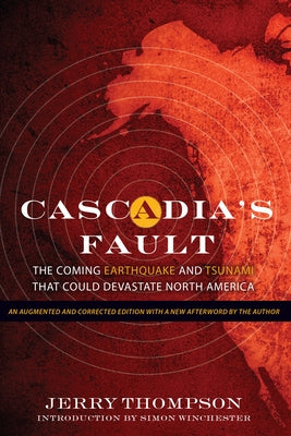 Cascadia's Fault: The Coming Earthquake and Tsunami That Could Devastate North America by Thompson, Jerry