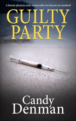 Guilty Party: A forensic physician seeks answers after two lawyers are murdered by Denman, Candy